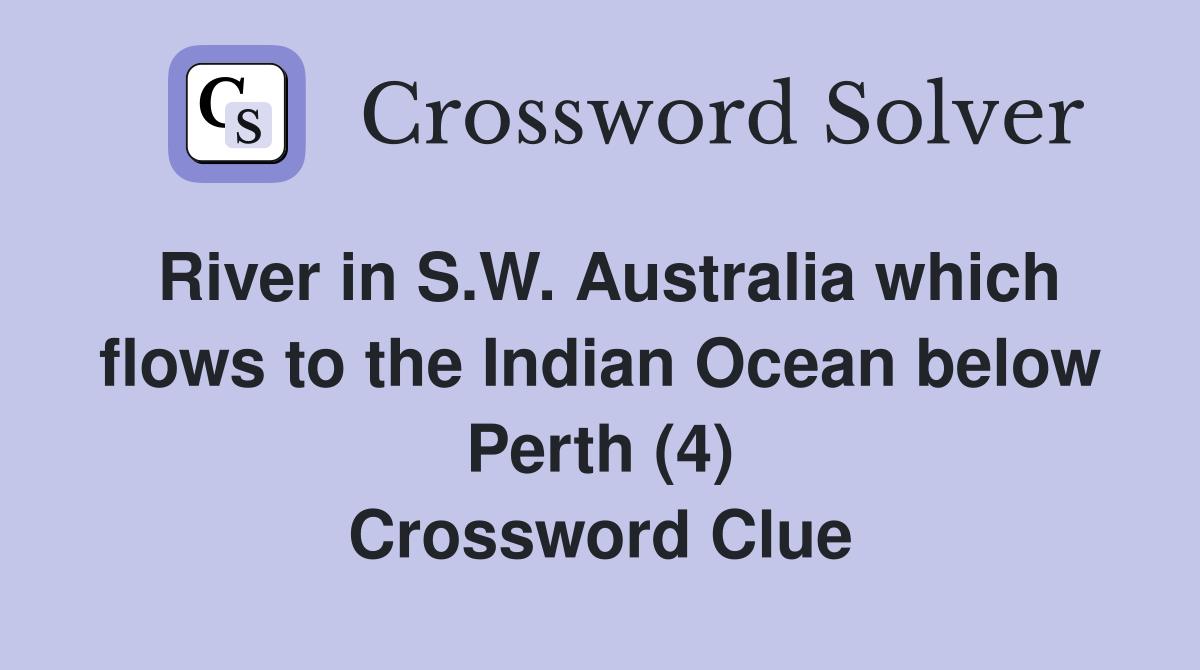 River in S.W. Australia which flows to the Indian Ocean below Perth (4) Crossword Clue