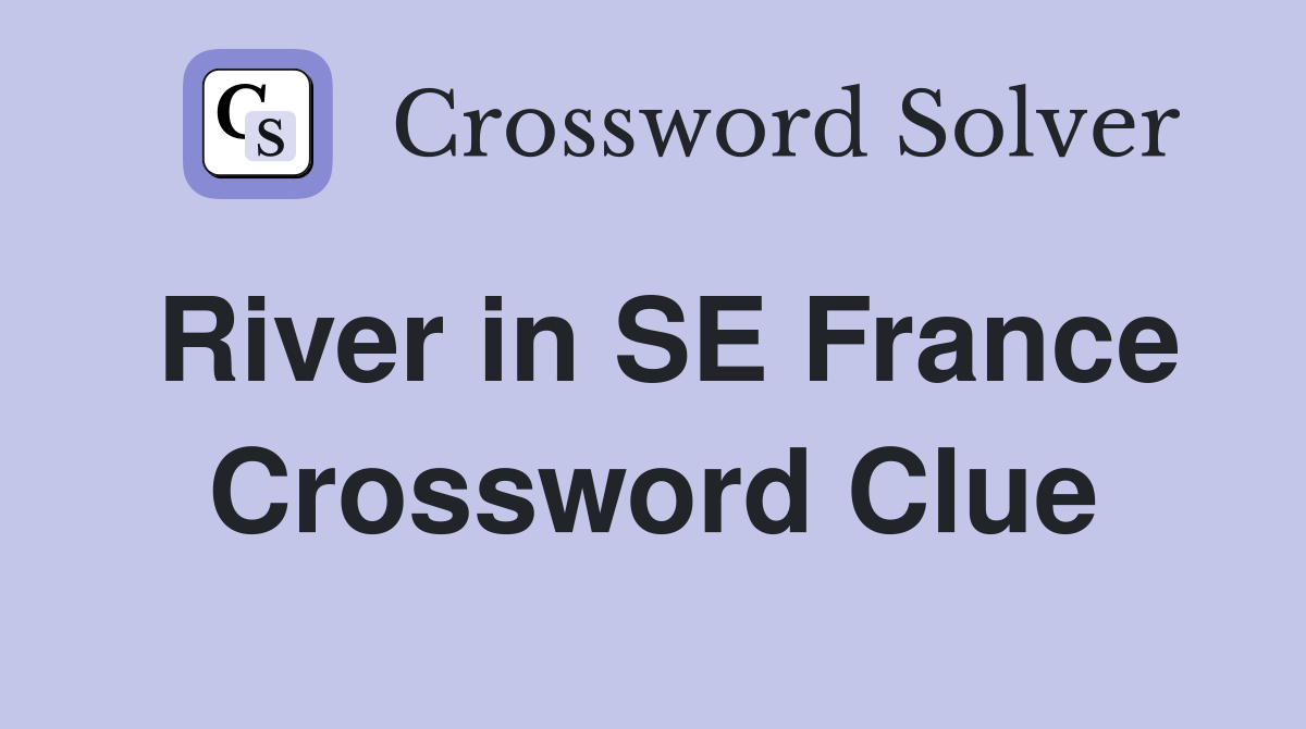 River in SE France Crossword Clue