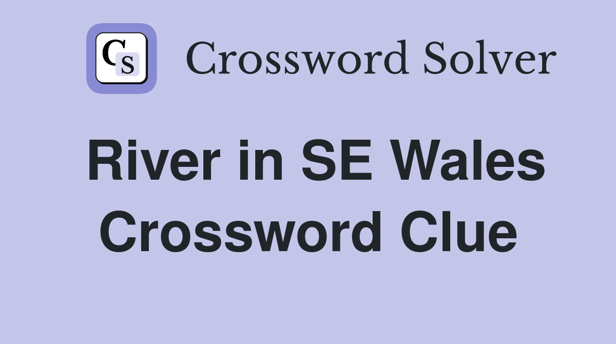 River in SE Wales Crossword Clue