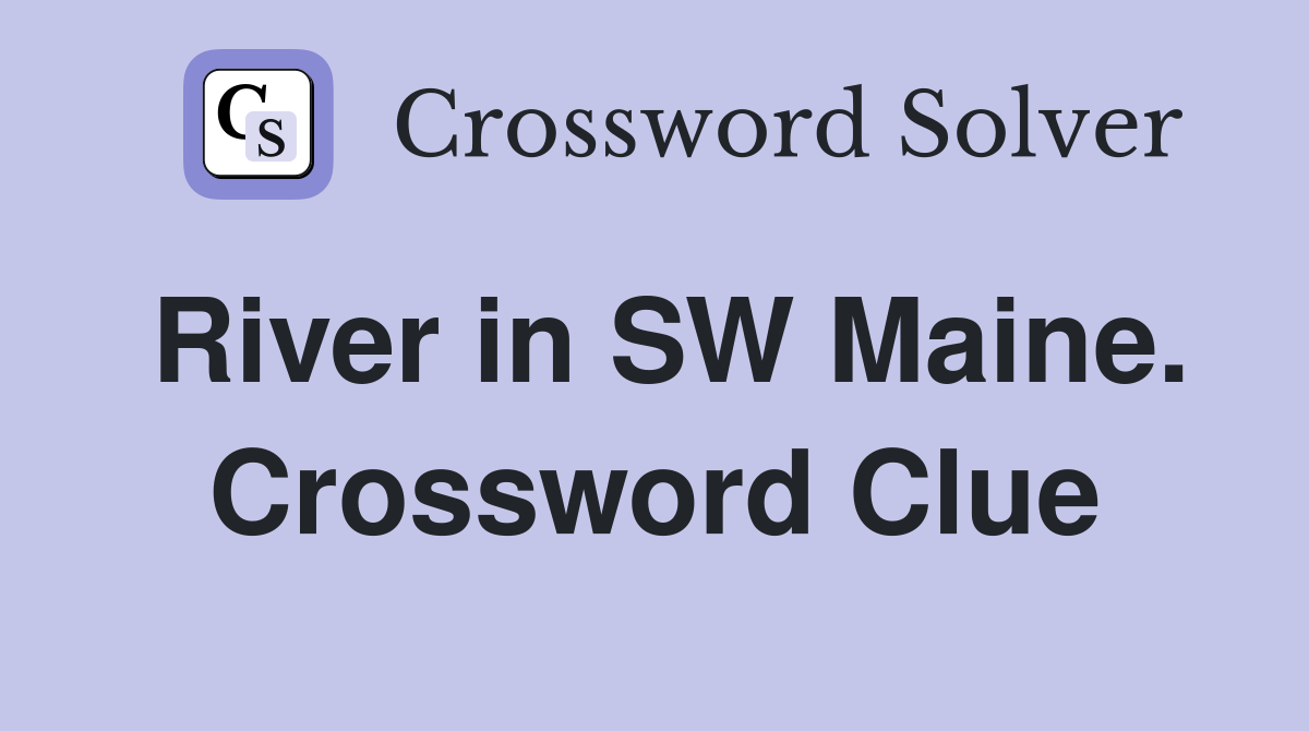 River in SW Maine. Crossword Clue