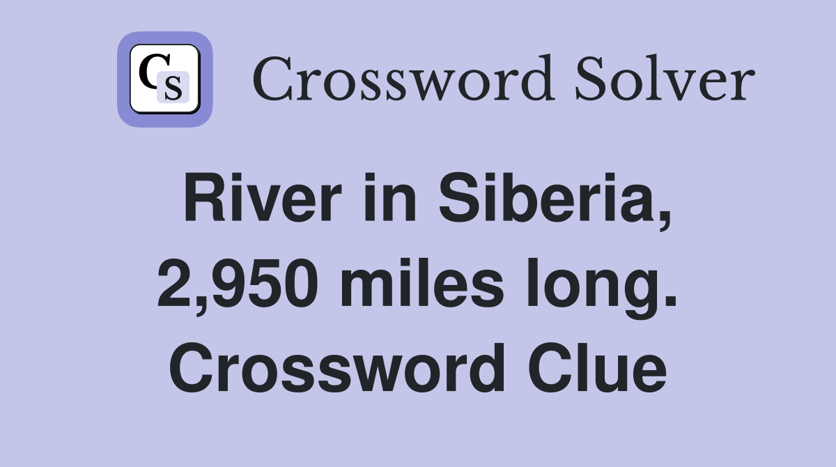 River in Siberia, 2,950 miles long. Crossword Clue