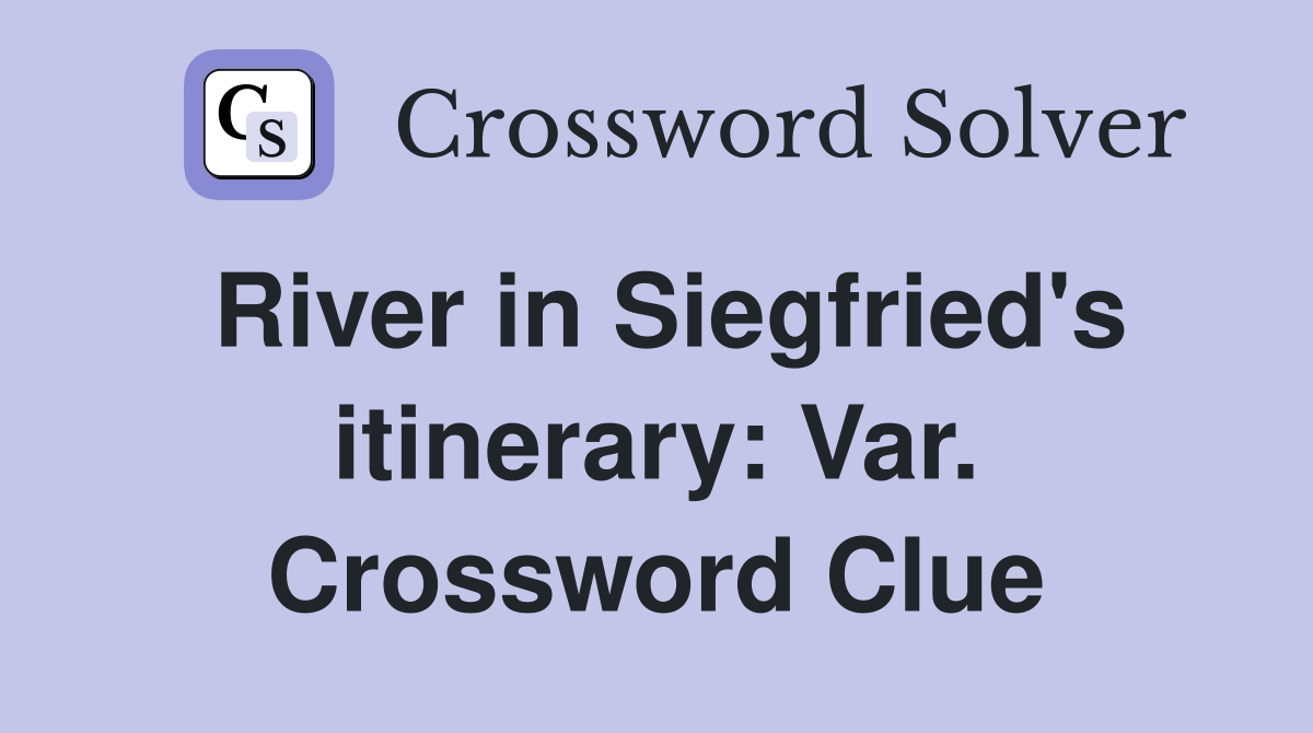River in Siegfried's itinerary: Var. Crossword Clue