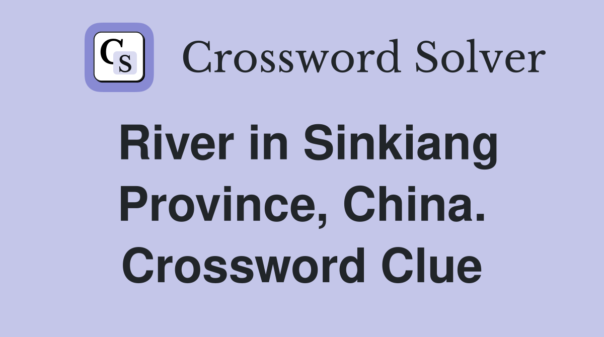 River in Sinkiang Province, China. Crossword Clue