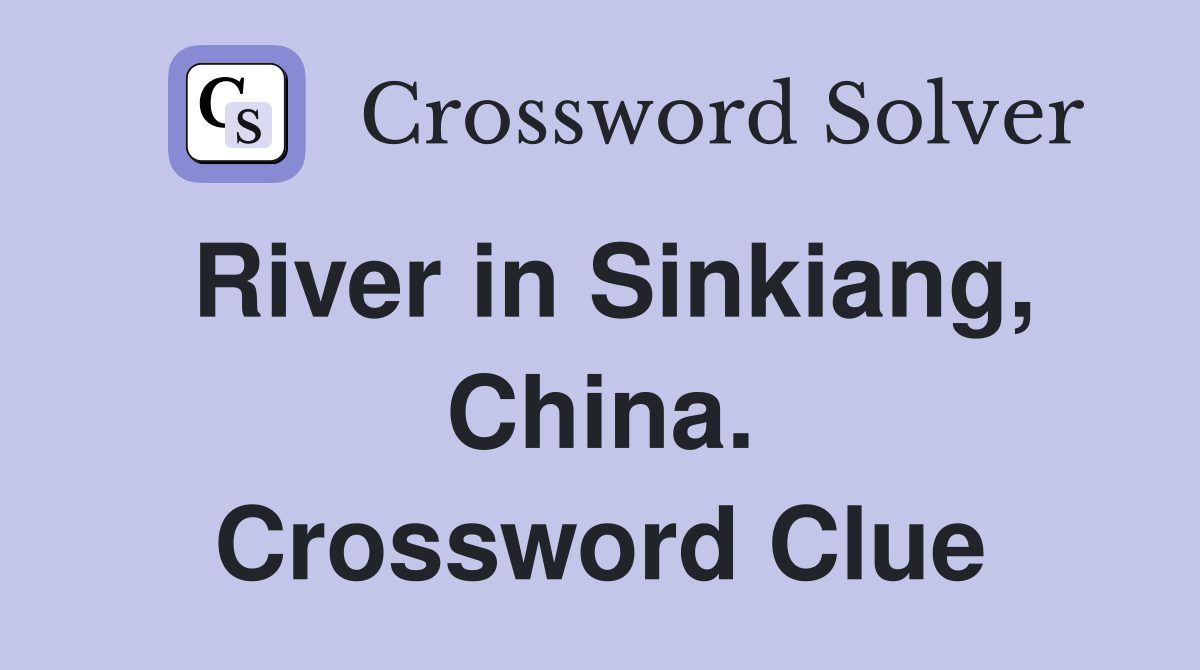 River in Sinkiang, China. Crossword Clue