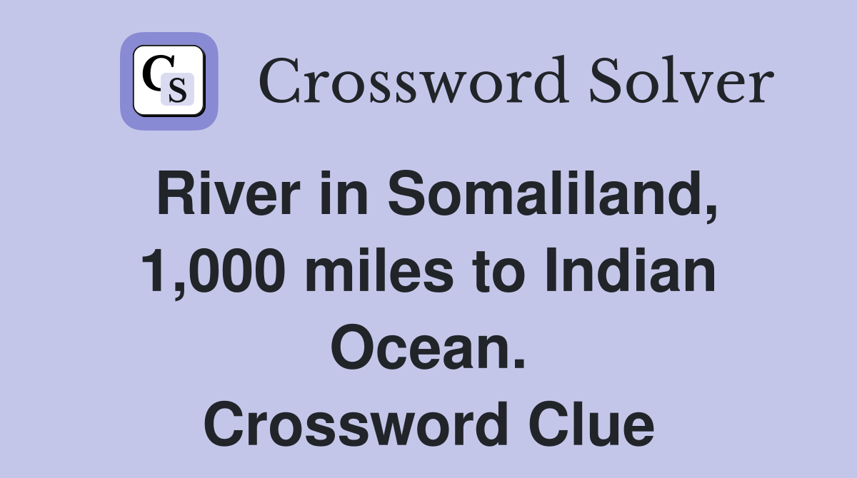 River in Somaliland, 1,000 miles to Indian Ocean. Crossword Clue