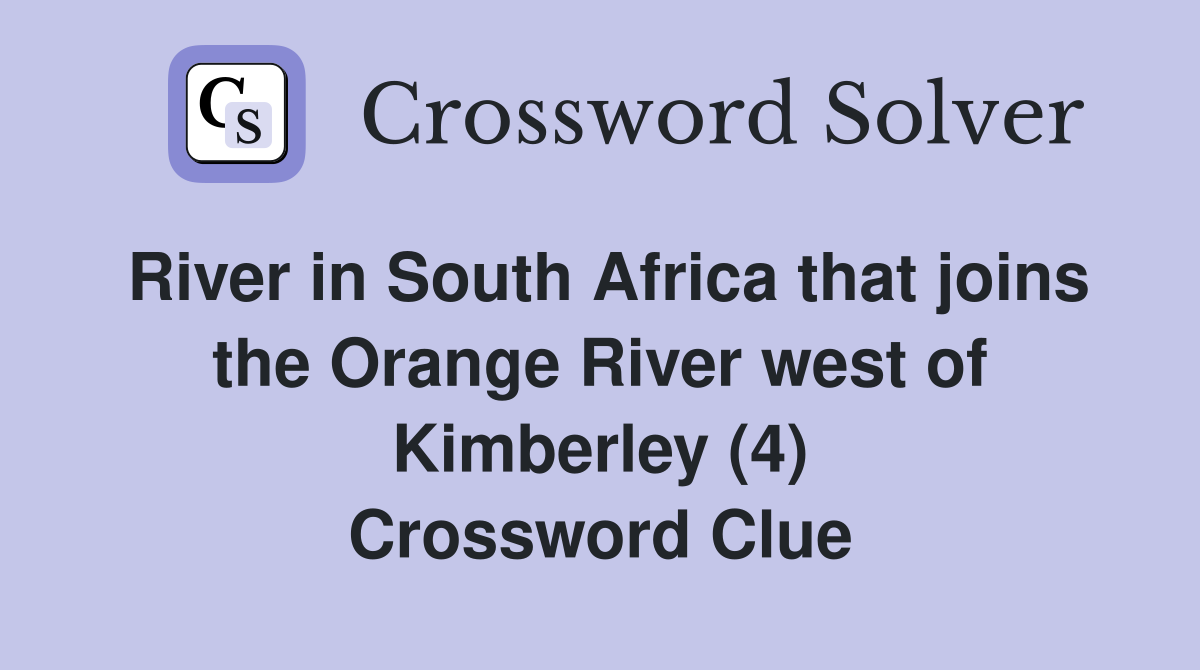River in South Africa that joins the Orange River west of Kimberley (4) Crossword Clue