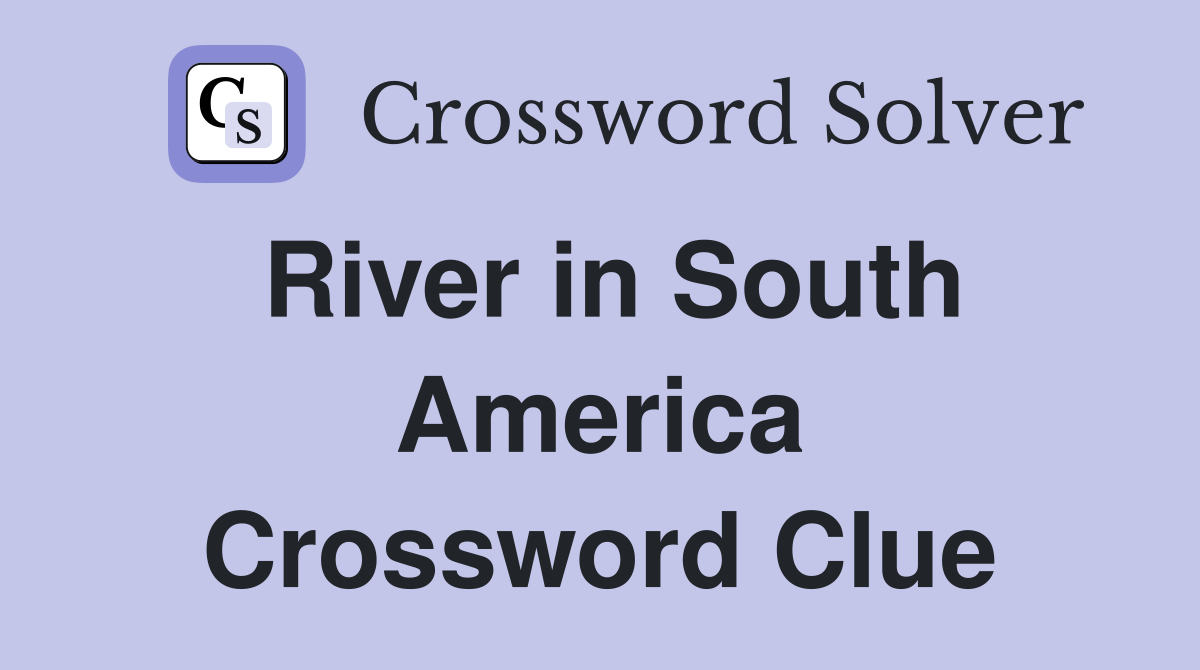 River in South America Crossword Clue