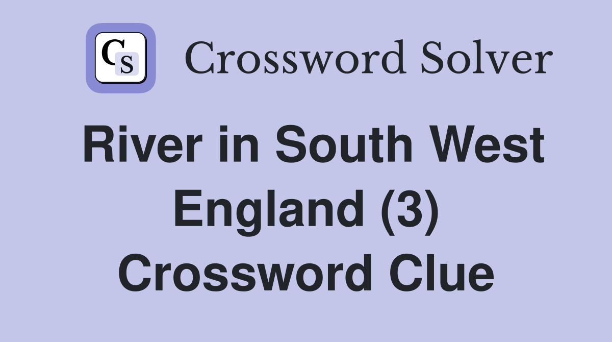 River in South West England (3) Crossword Clue