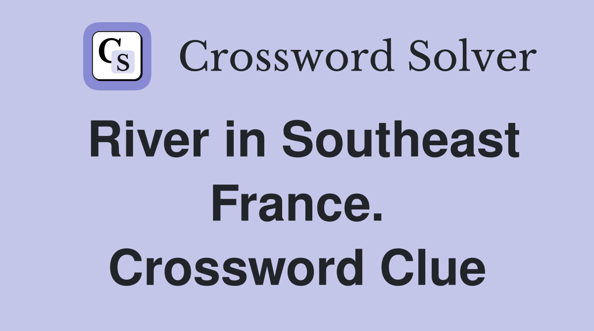 River in Southeast France. Crossword Clue