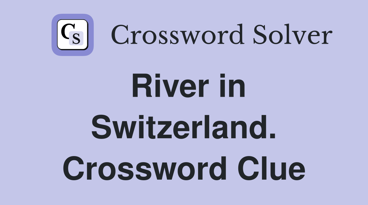 River in Switzerland. Crossword Clue