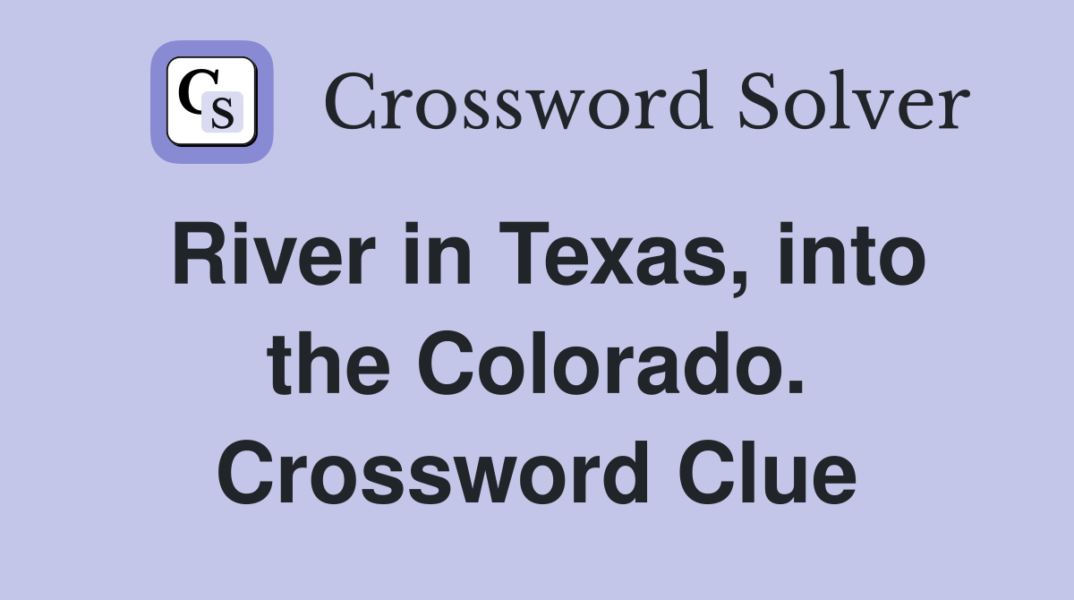 River in Texas, into the Colorado. Crossword Clue