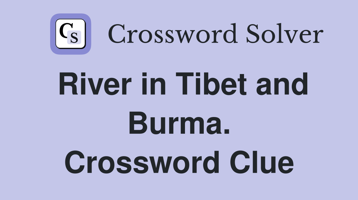 River in Tibet and Burma. Crossword Clue