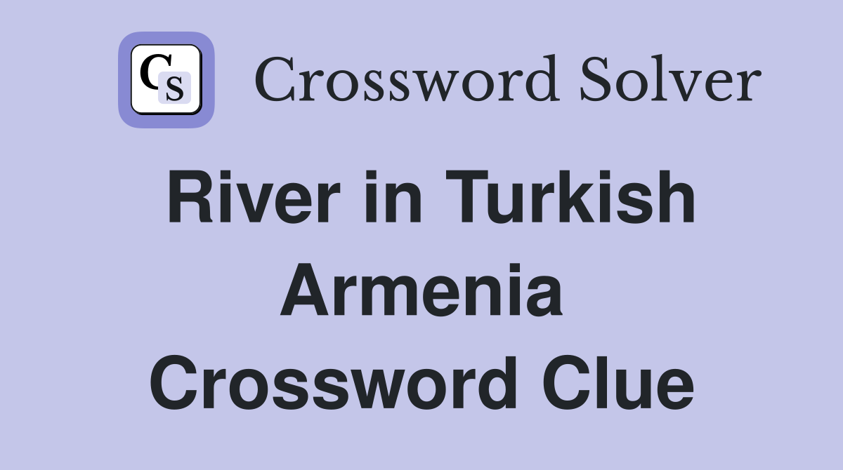 River in Turkish Armenia Crossword Clue