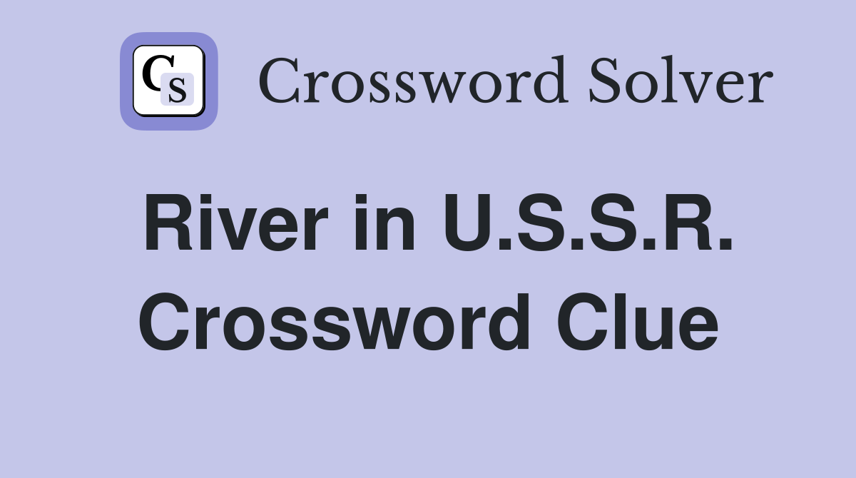 River in U.S.S.R. Crossword Clue