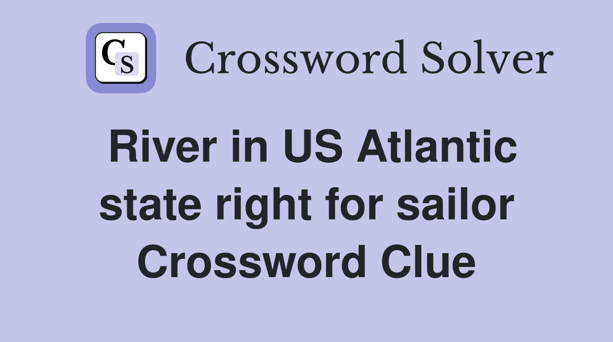 River in US Atlantic state right for sailor Crossword Clue
