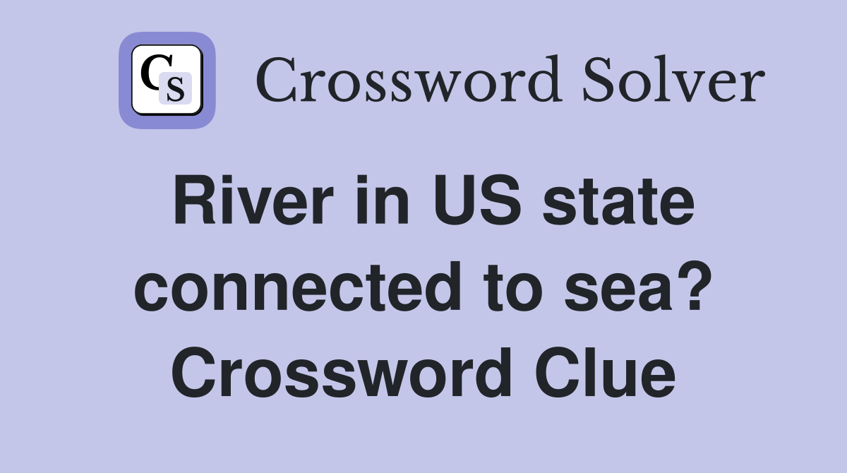 River in US state connected to sea? Crossword Clue
