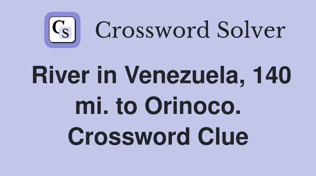 River in Venezuela, 140 mi. to Orinoco. Crossword Clue