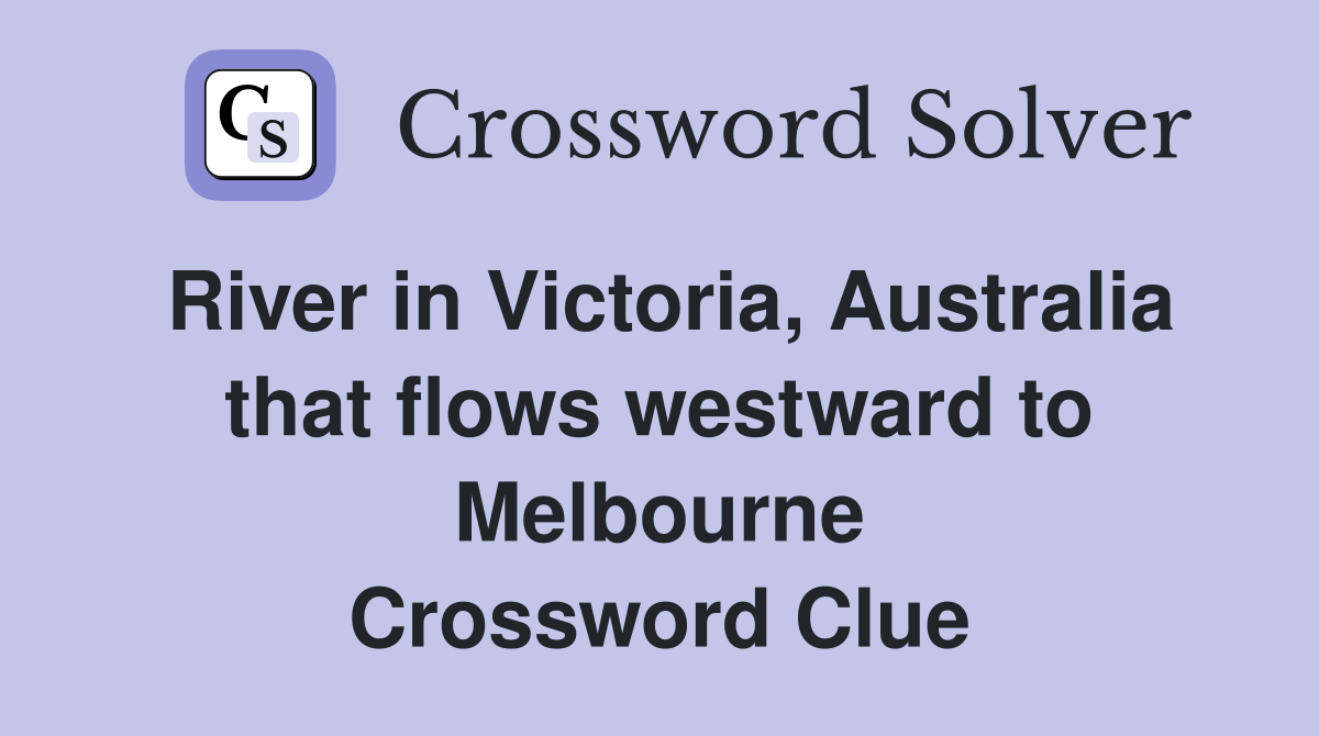 River in Victoria, Australia that flows westward to Melbourne Crossword Clue