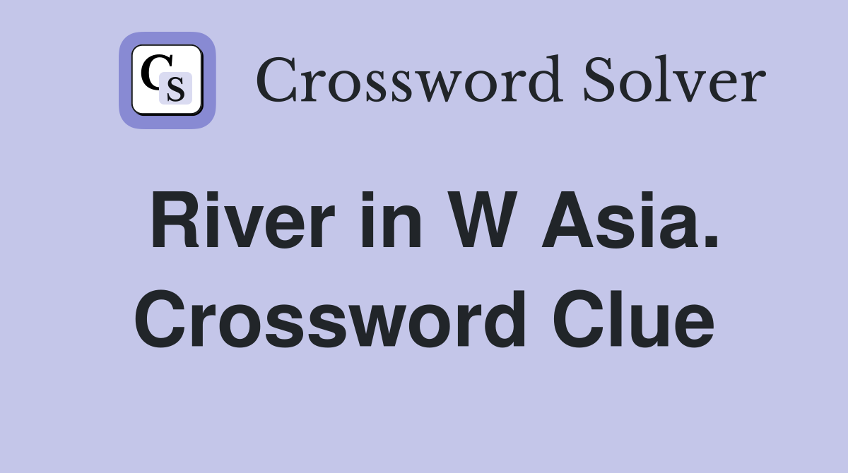 River in W Asia. Crossword Clue
