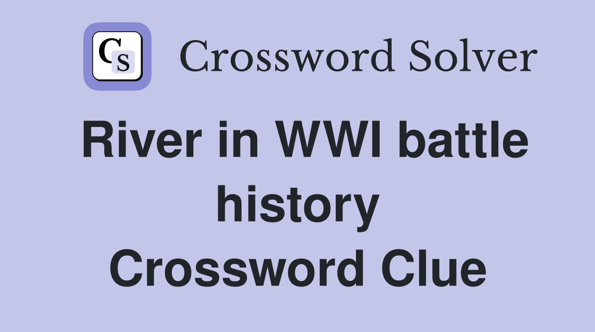 River in WWI battle history Crossword Clue