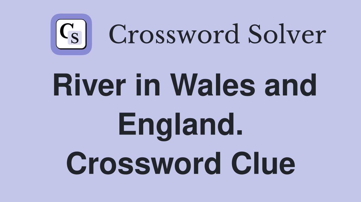 River in Wales and England. Crossword Clue