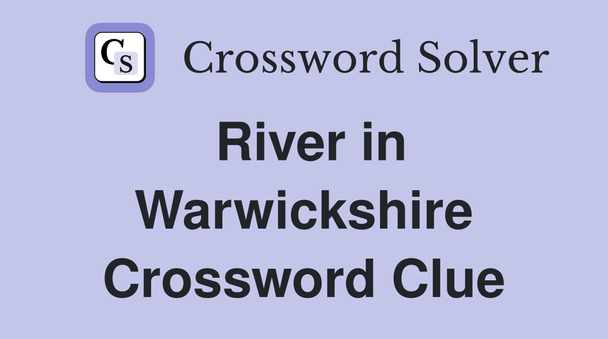 River in Warwickshire Crossword Clue