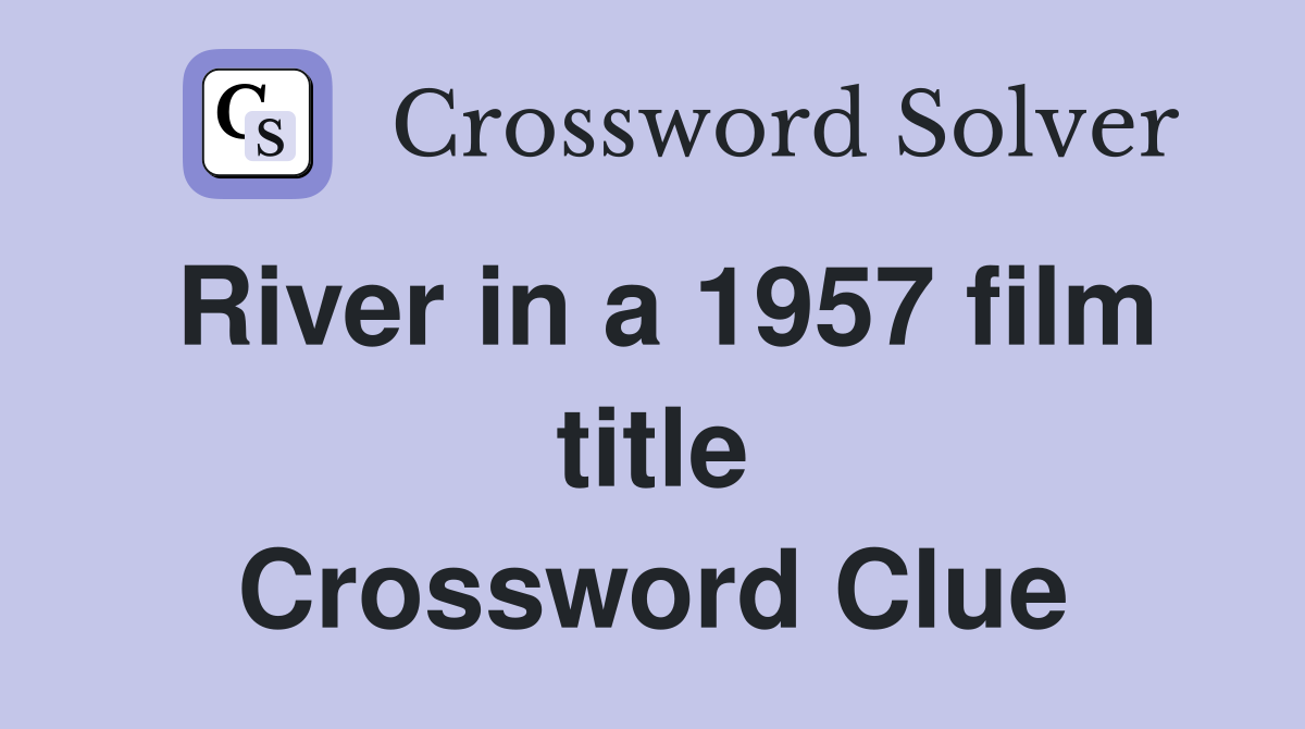 River in a 1957 film title Crossword Clue