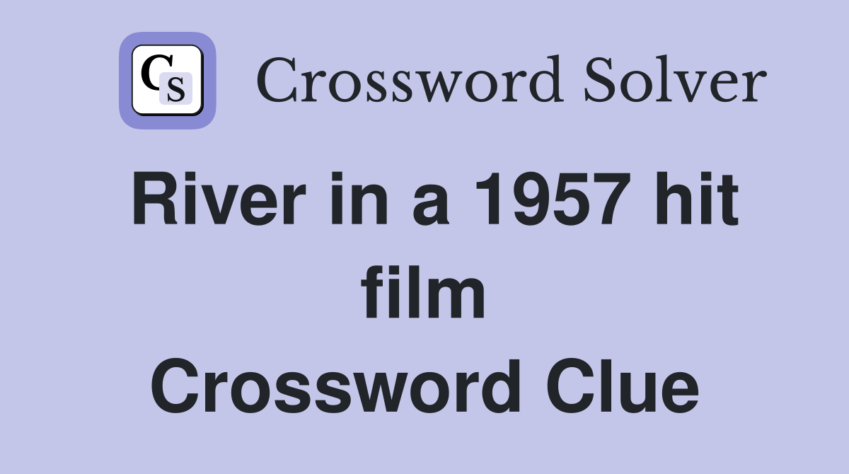 River in a 1957 hit film Crossword Clue