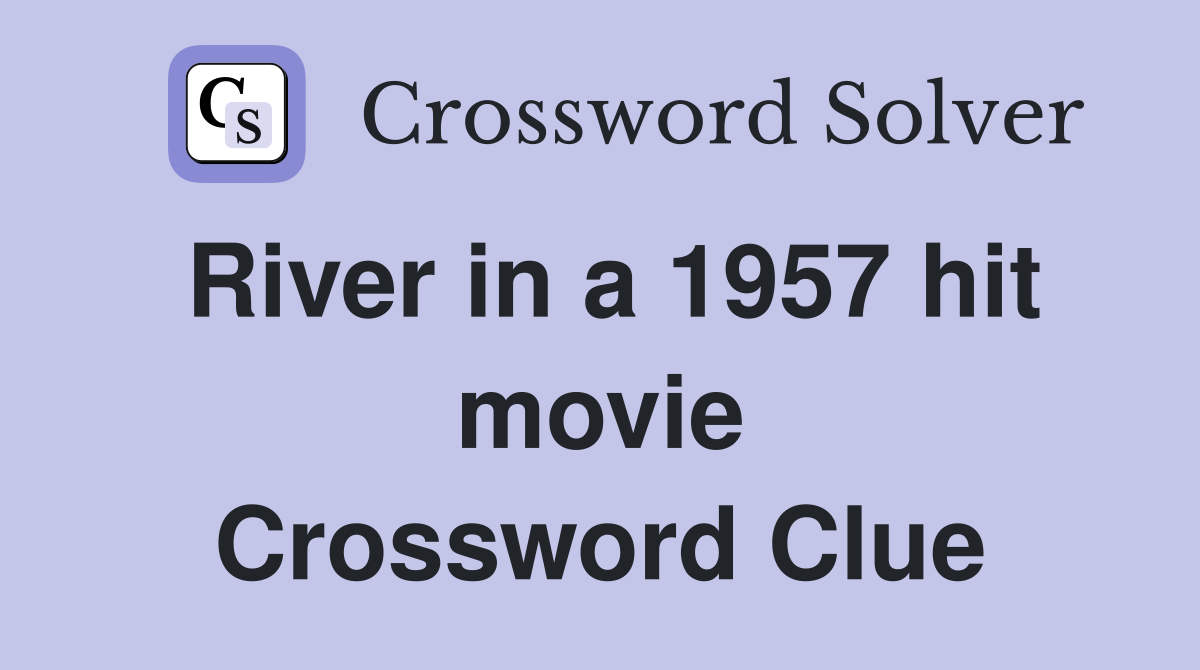 River in a 1957 hit movie Crossword Clue