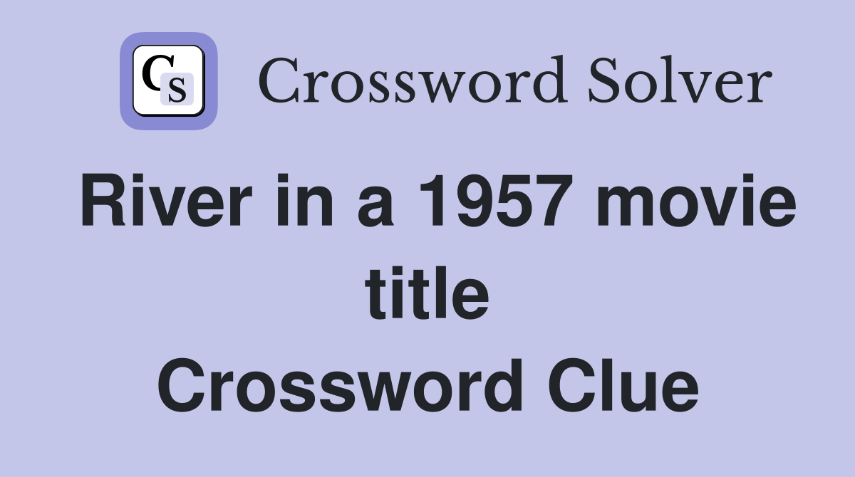River in a 1957 movie title Crossword Clue