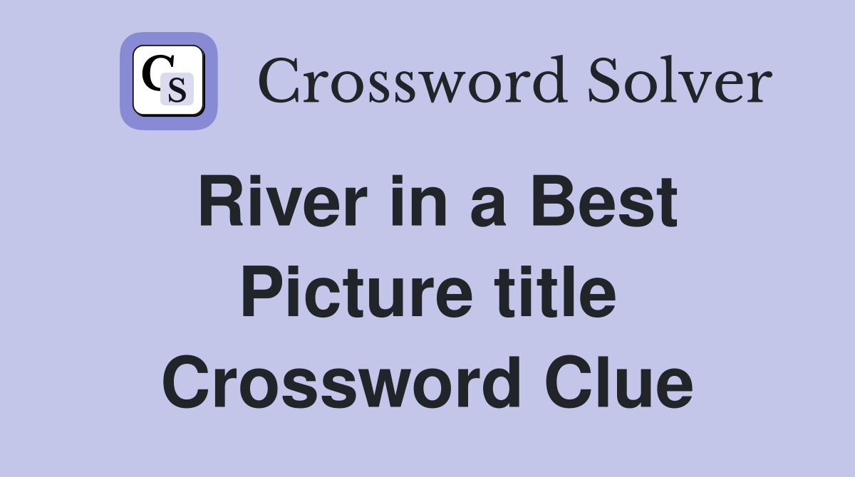 River in a Best Picture title Crossword Clue