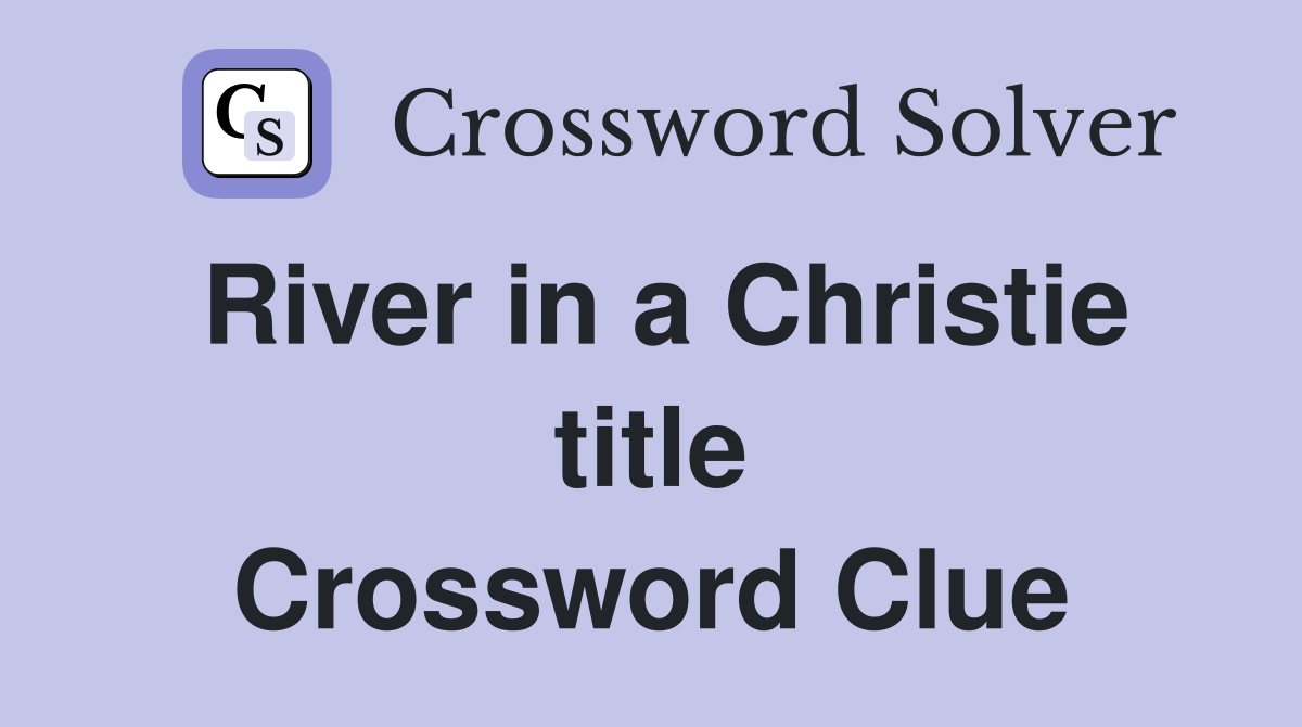 River in a Christie title Crossword Clue