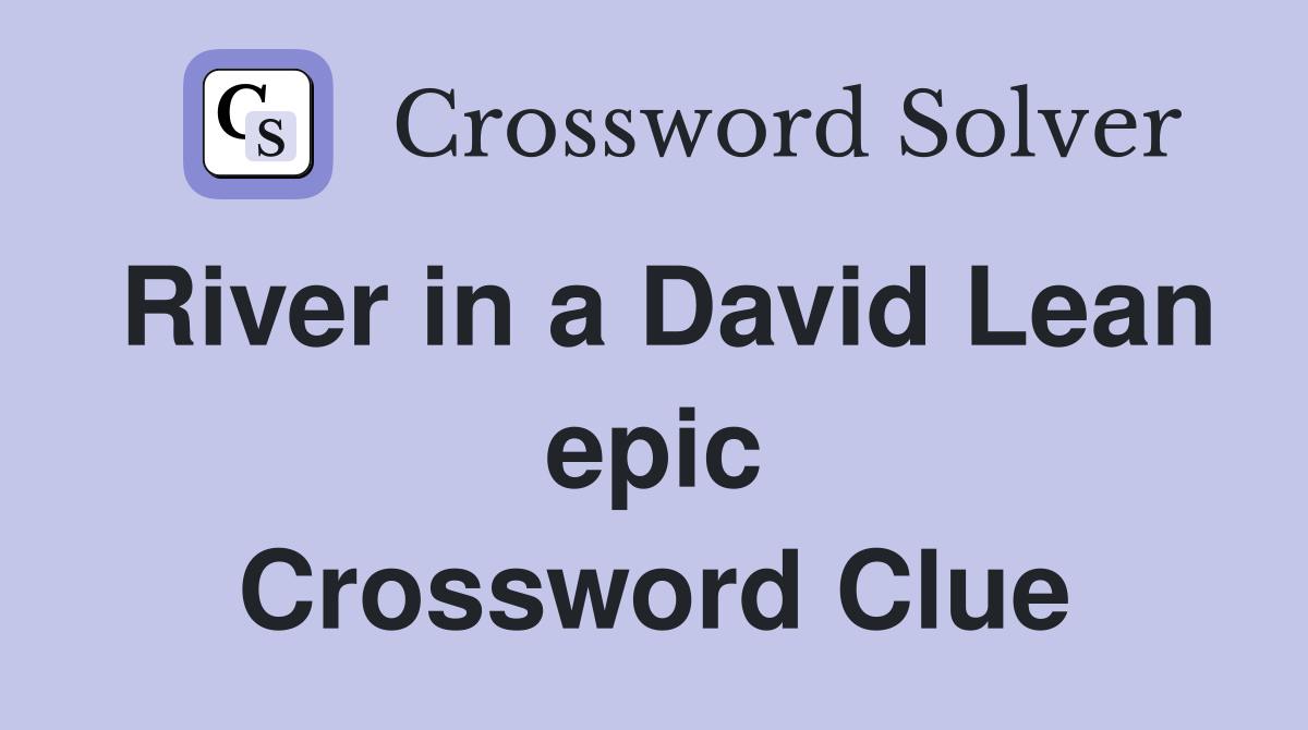 River in a David Lean epic Crossword Clue