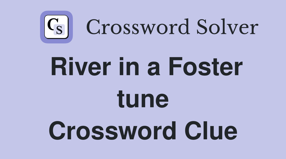 River in a Foster tune Crossword Clue