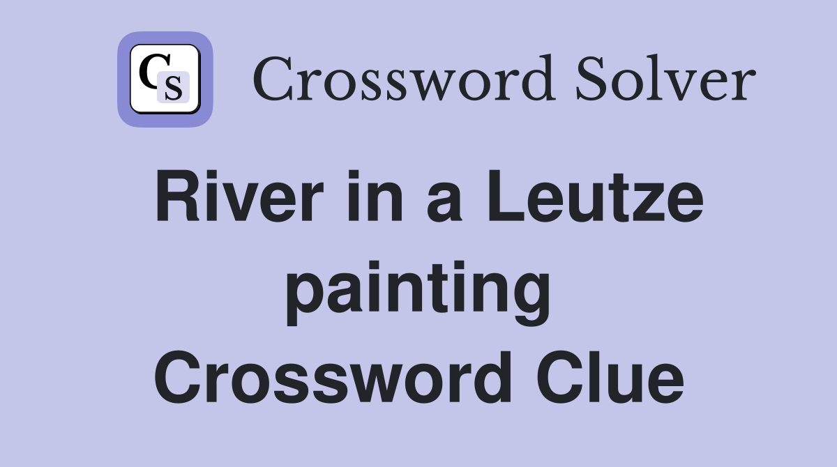 River in a Leutze painting Crossword Clue