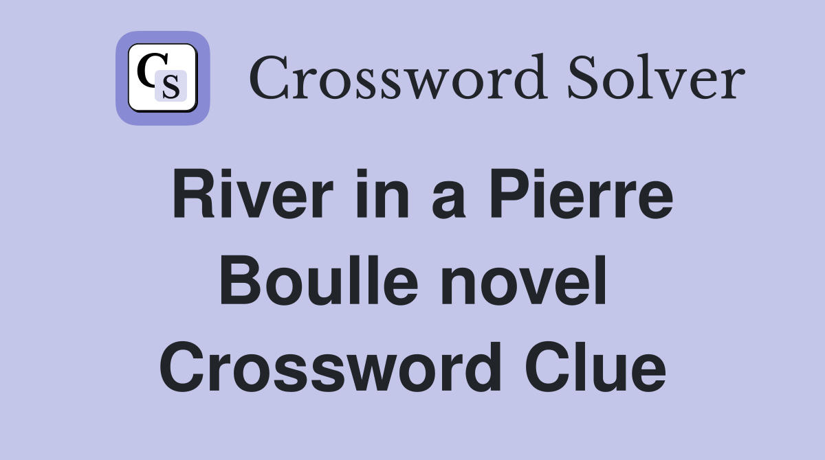 River in a Pierre Boulle novel Crossword Clue
