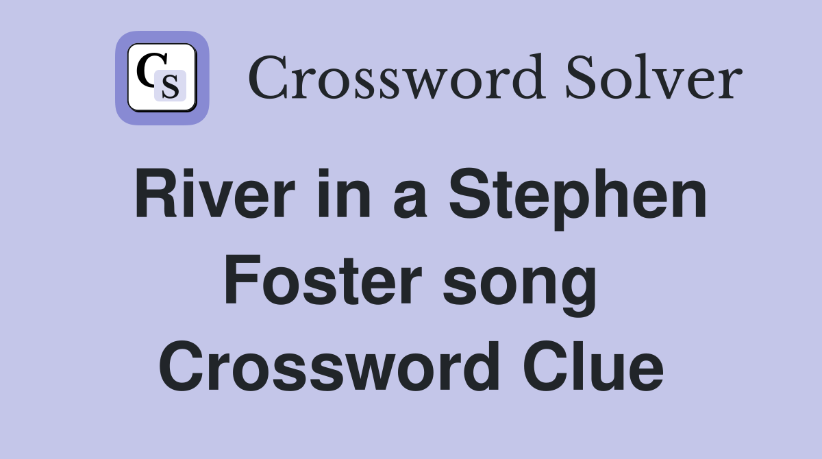 River in a Stephen Foster song Crossword Clue