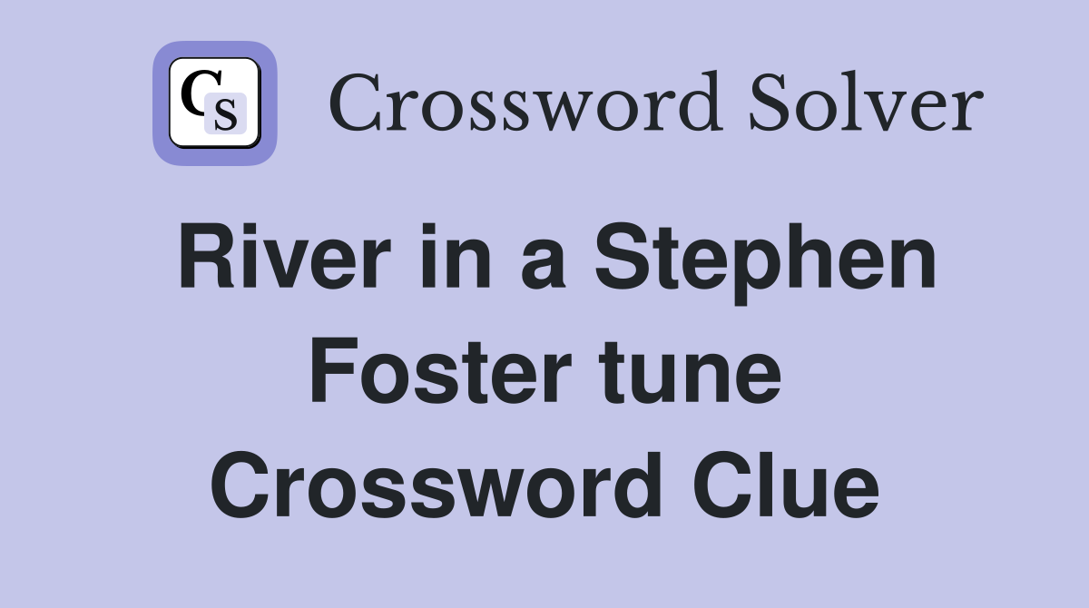 River in a Stephen Foster tune Crossword Clue