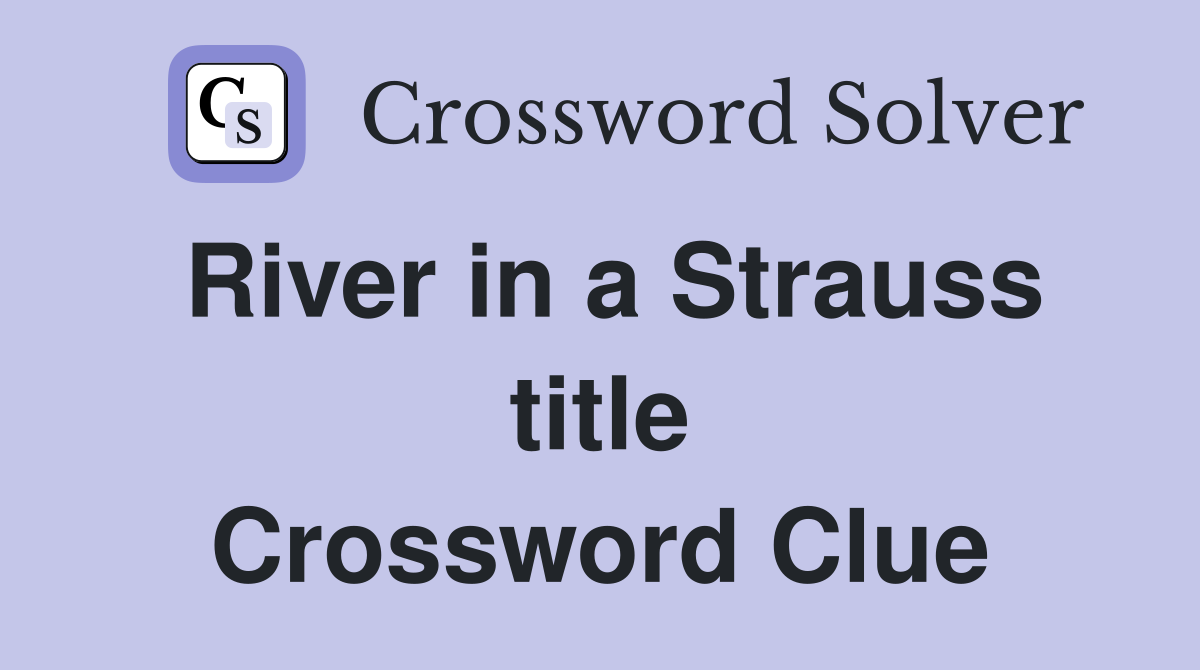 River in a Strauss title Crossword Clue