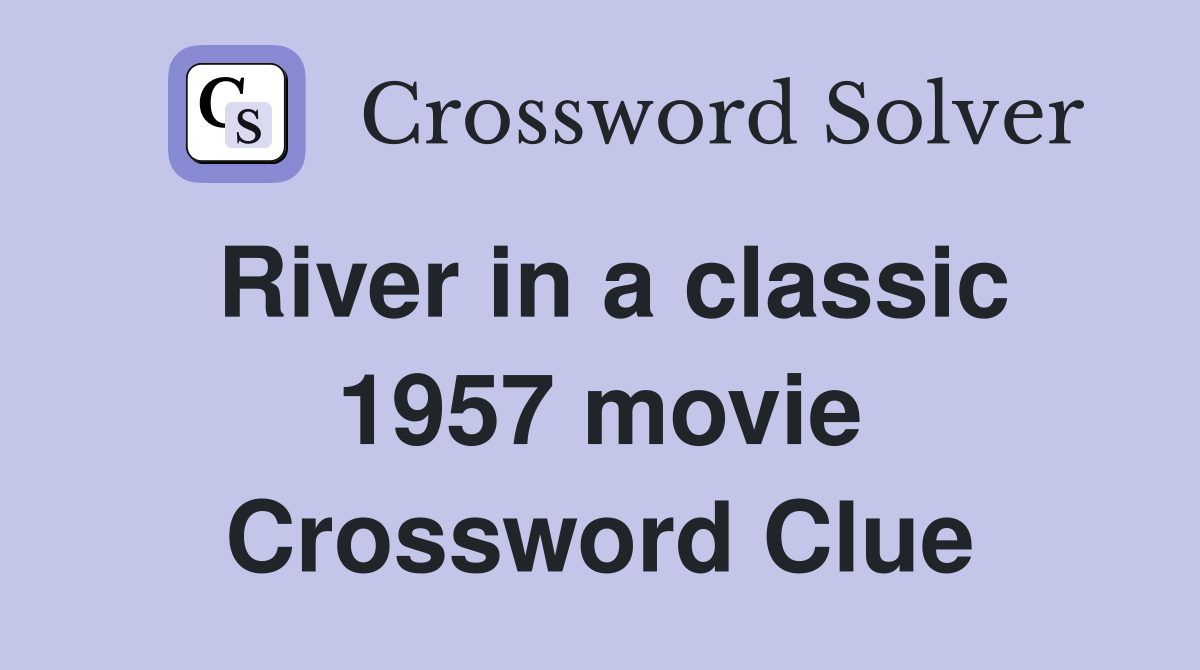 River in a classic 1957 movie Crossword Clue