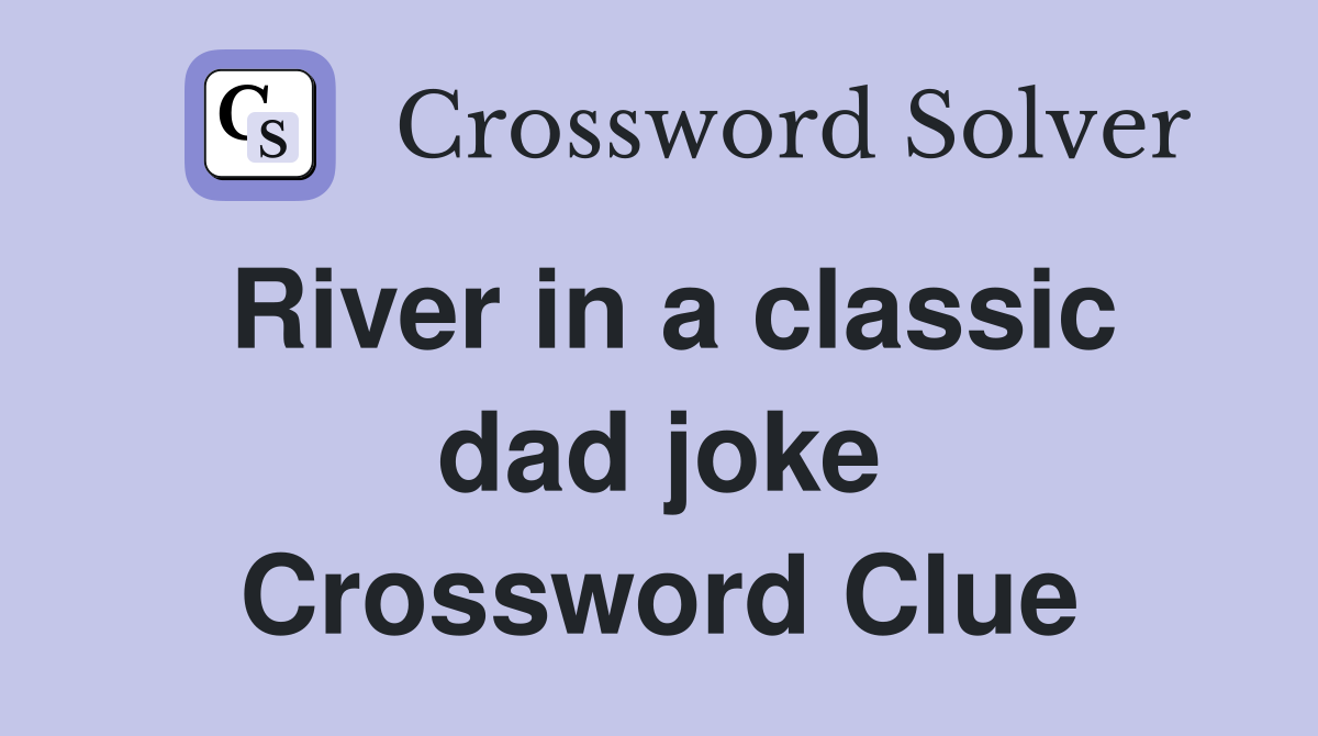 River in a classic dad joke Crossword Clue