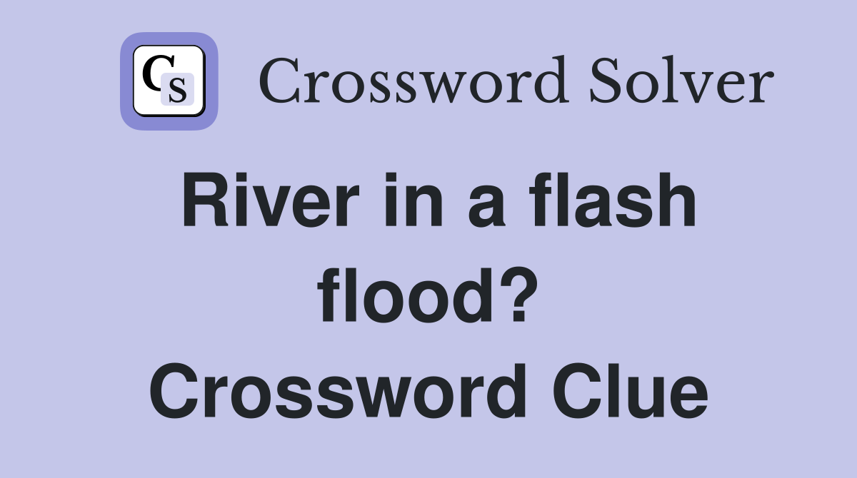 River in a flash flood? Crossword Clue