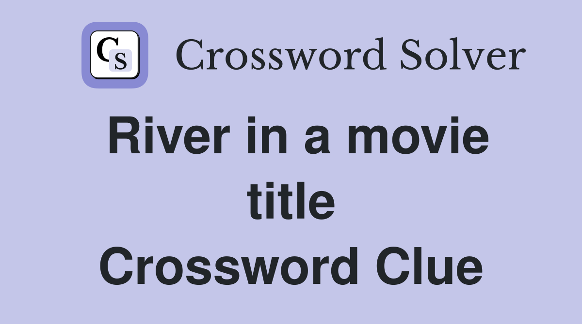 River in a movie title Crossword Clue