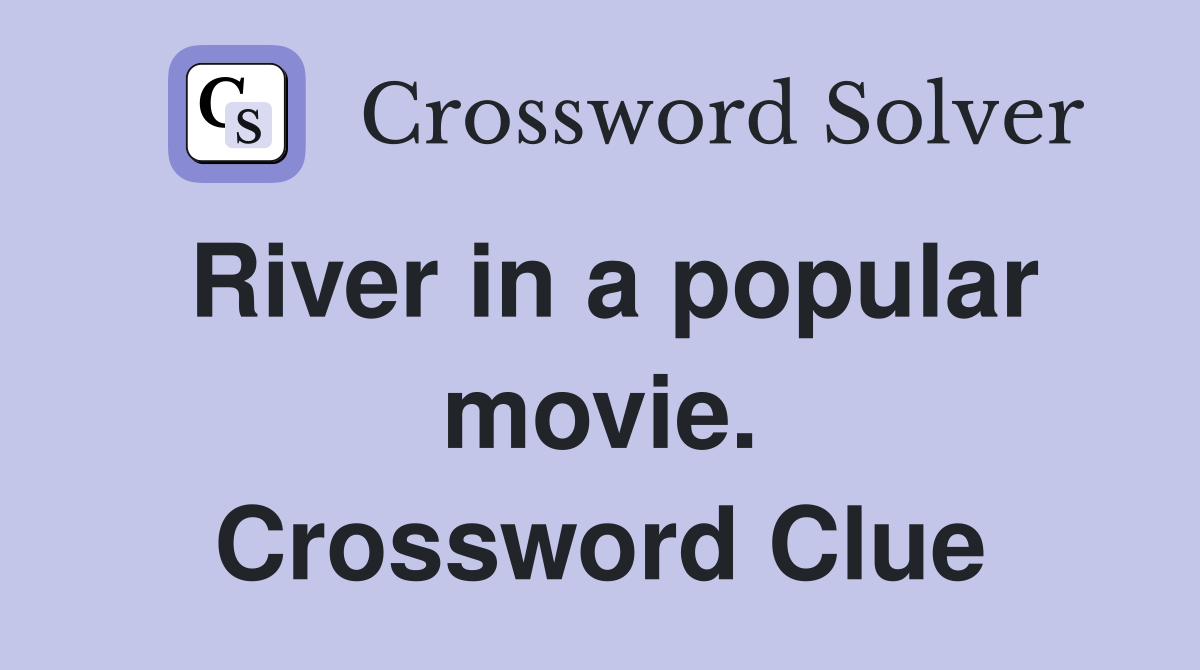 River in a popular movie. Crossword Clue