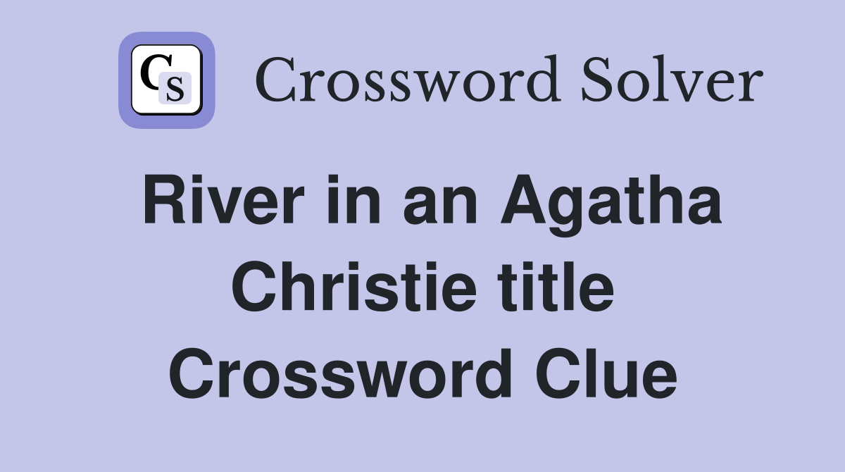 River in an Agatha Christie title Crossword Clue