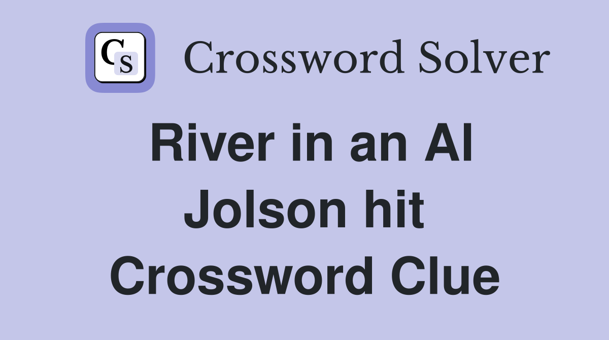River in an Al Jolson hit Crossword Clue