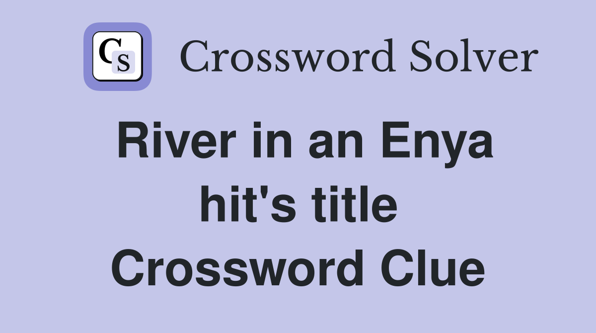 River in an Enya hit's title Crossword Clue
