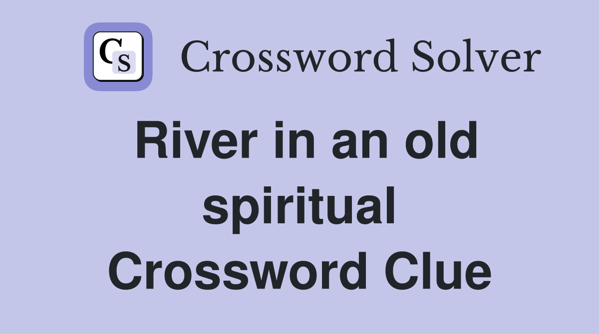 River in an old spiritual Crossword Clue