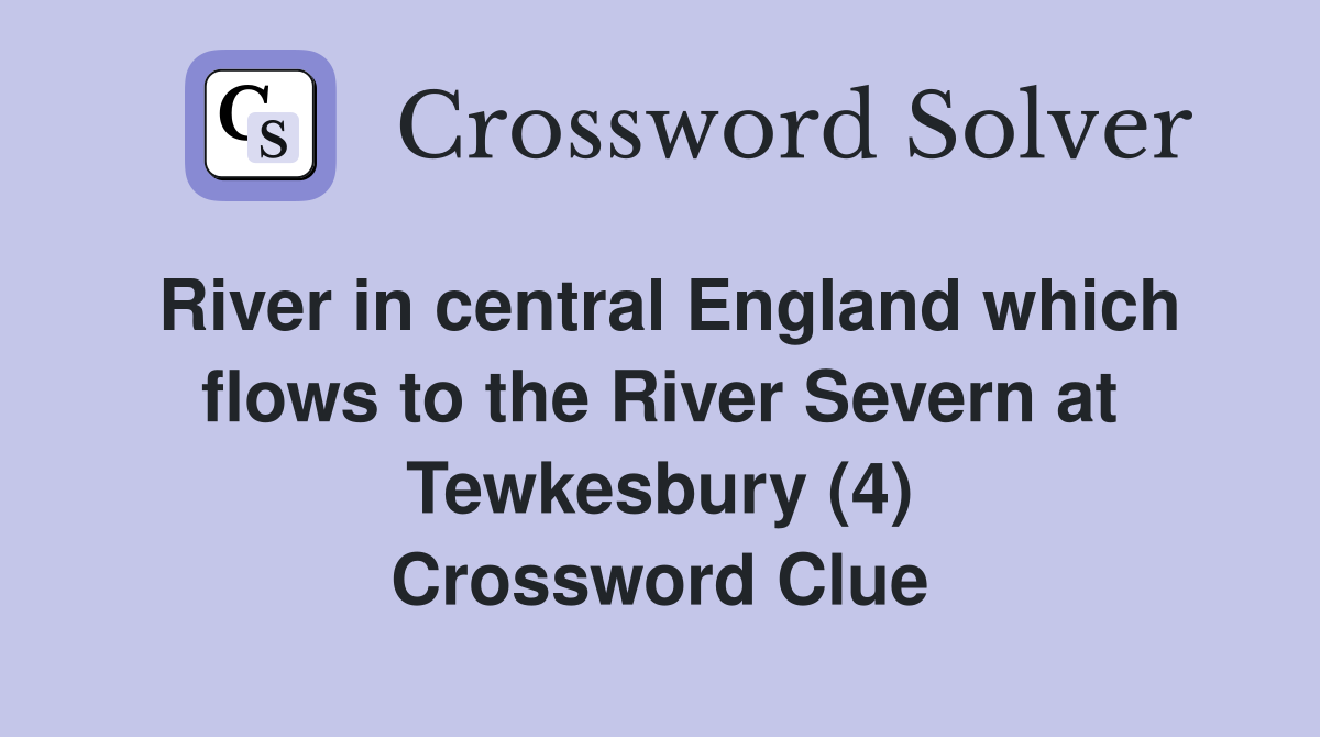 River in central England which flows to the River Severn at Tewkesbury (4) Crossword Clue