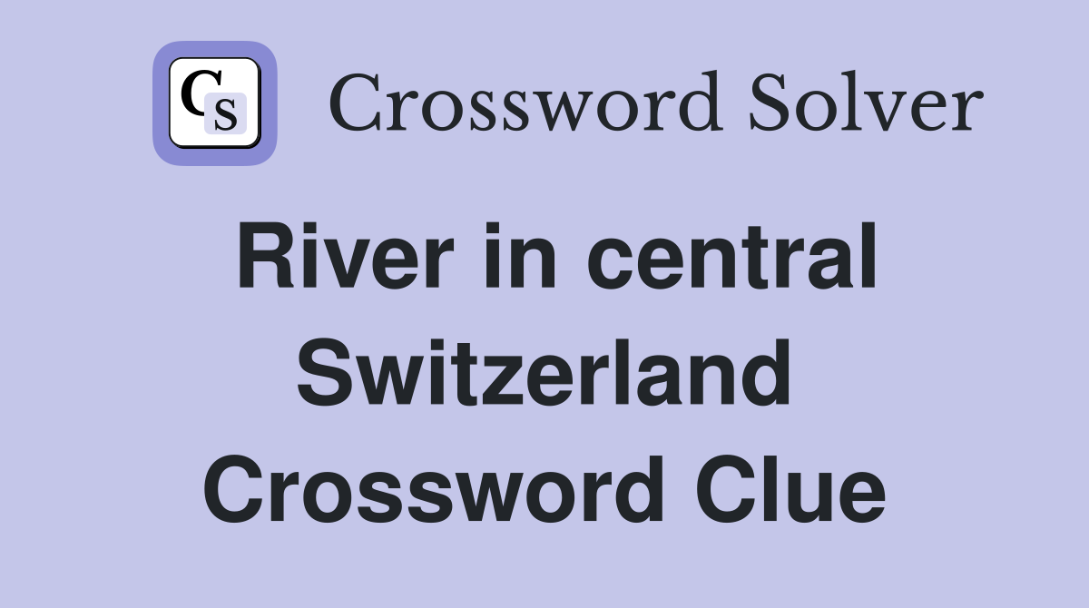 River in central Switzerland Crossword Clue